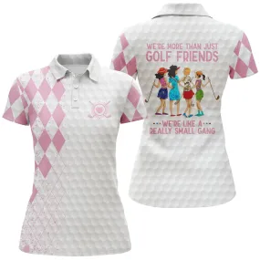 Custom Funny Women Golf Polo Shirts Multi-Color We're More Than Just Golf Friends We're Small Gang